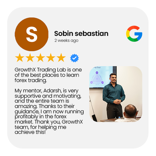5-star Google review by Sobin sebastian: GrowthX Trading Lab is one of the best places to learn forex trading. My mentor, Adarsh, is very supportive and motivating, and the entire team is amazing. Thanks to their guidance, I am now running profitably in the forex market. Thank you, GrowthX team, for helping me achieve this!