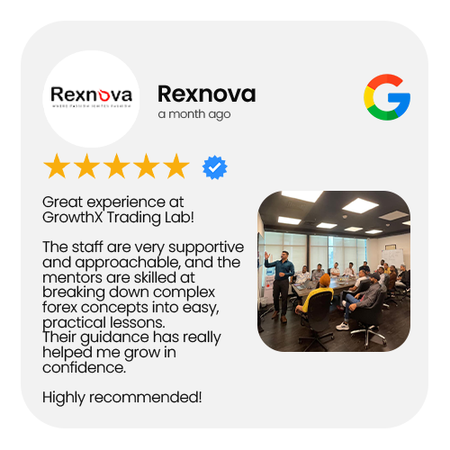 5-star Google review by Rexnova: Great experience at GrowthX Trading Lab! The staff are very supportive and approachable, and the mentors are skilled at breaking down complex forex concepts into easy, practical lessons. Their guidance has really helped me grow in confidence. Highly recommended!